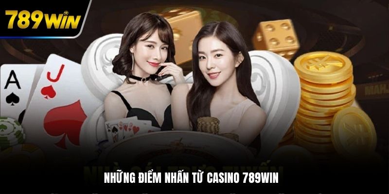 Những điểm nhấn từ casino 789WIN