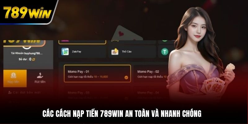 Các cách nạp tiền 789WIN an toàn và nhanh chóng