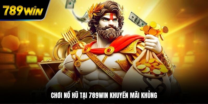 Chơi nổ hũ tại 789WIN khuyến mãi khủng