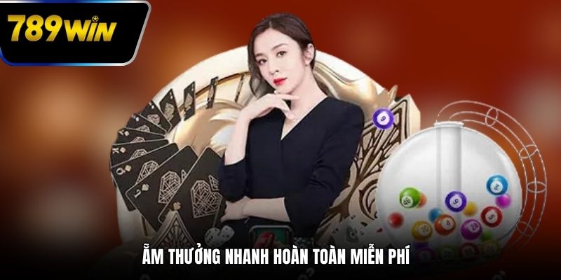 Ẵm thưởng nhanh hoàn toàn miễn phí