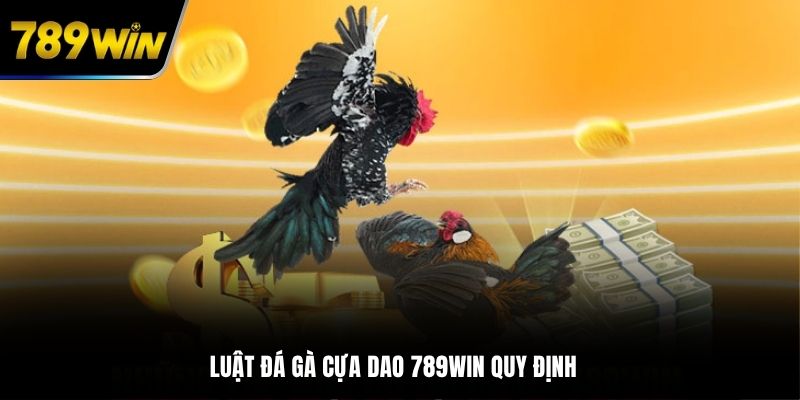 Luật đá gà cựa dao 789WIN quy định