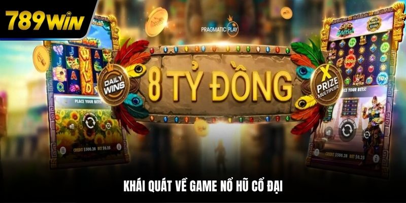 Khái quát về game nổ hũ cổ đại